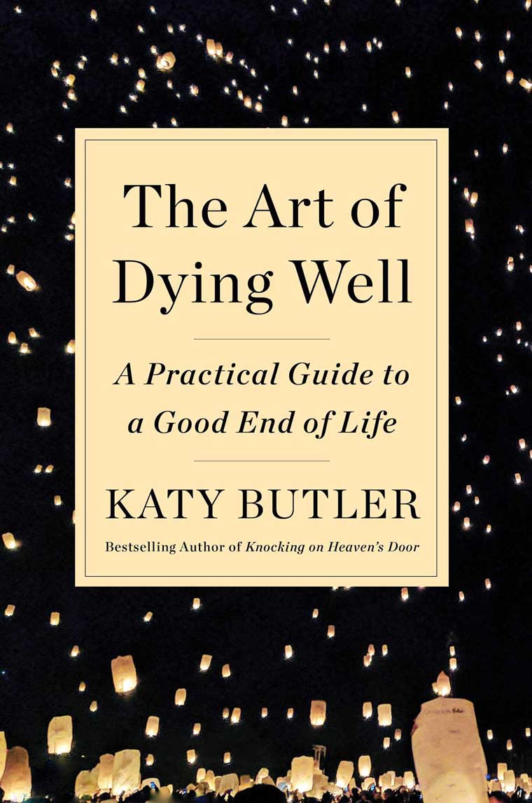 The Art of Dying Well: A Practical Guide to a Good End of Life book cover image