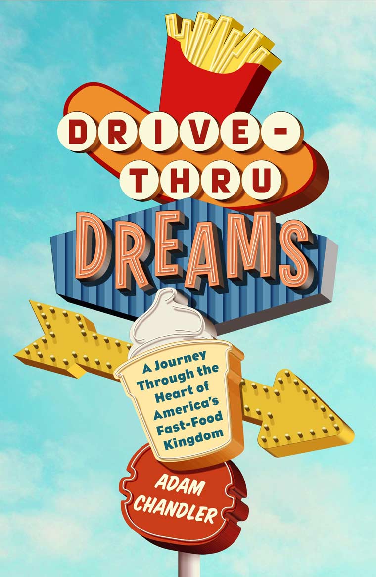 Drive-Thru Dreams: A Journey Through the Heart of America’s Fast-Food Kingdom book cover image