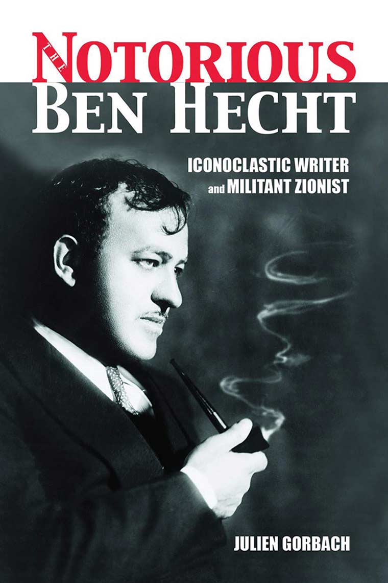 The Notorious Ben Hecht: Iconoclastic Writer and Militant Zionist book cover image