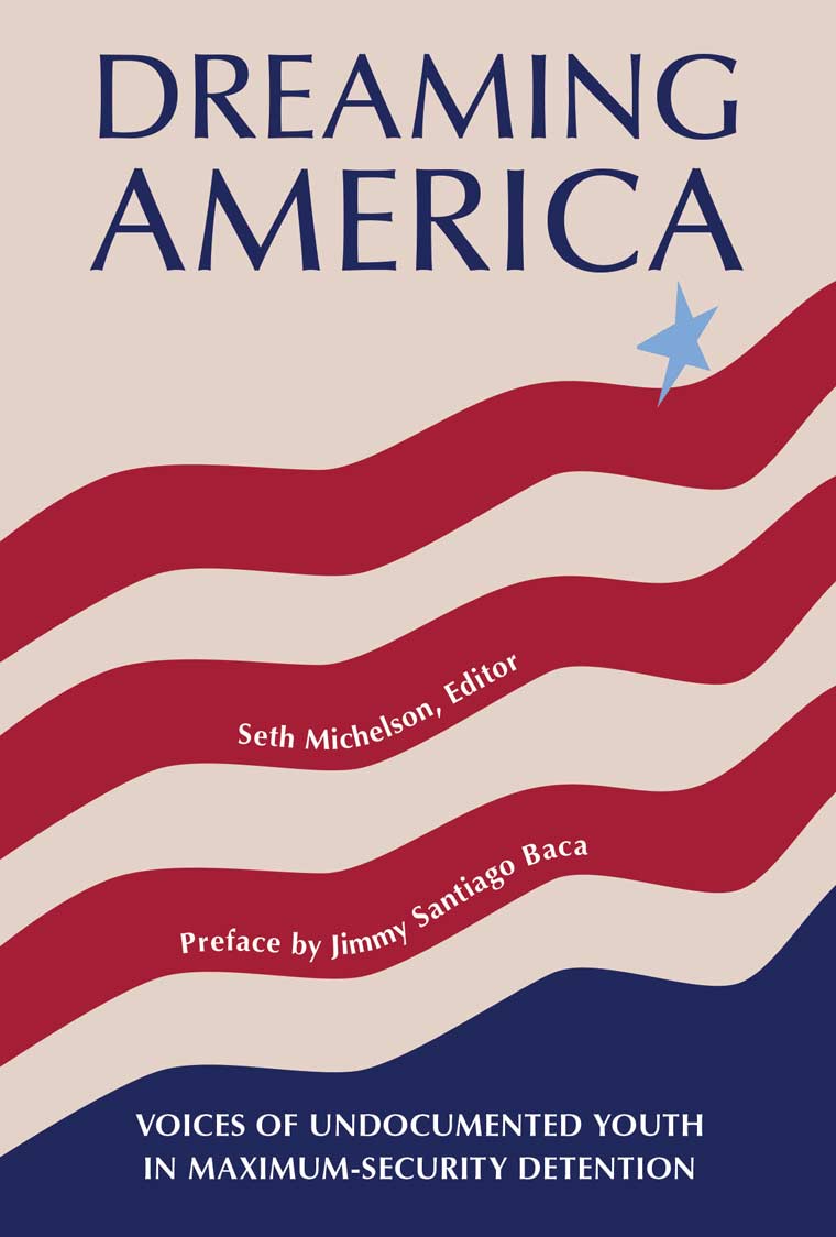 Dreaming America: Voices of Undocumented Youth in Maximum-Security Detention book cover