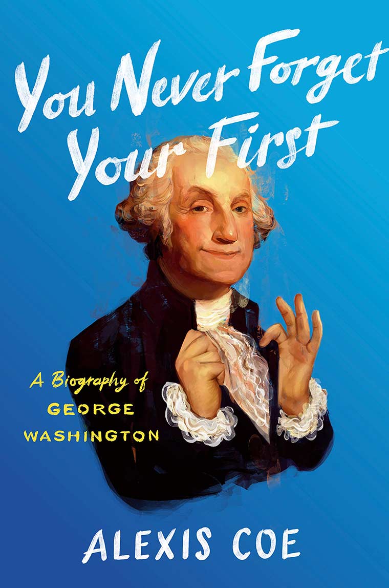 Cover image: You Never Forget Your First: A Biography of George Washington