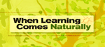 When Learning Comes Naturally
