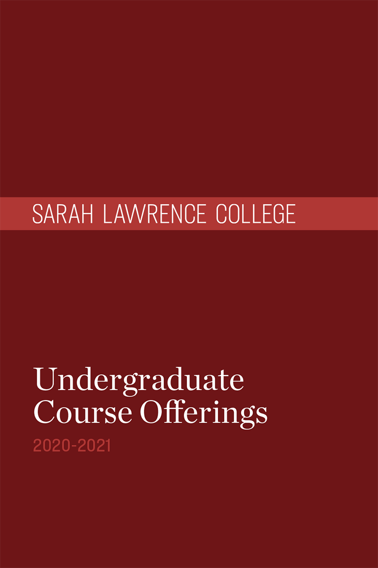 Sarah Lawrence College 2020 2021 Undergraduate Course Catalogue